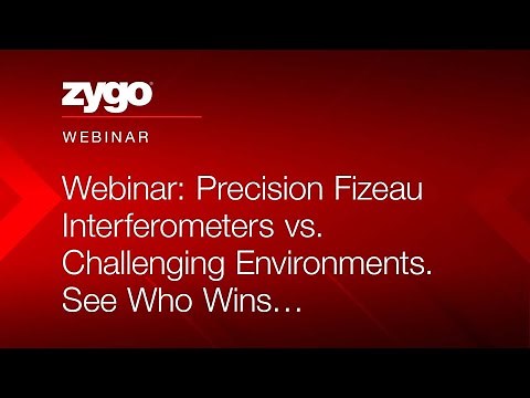 Webinar: Precision Fizeau Interferometers vs. Challenging Environments. See Who Wins…