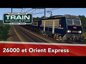 Train Simulator : 26000 et Orient Express
