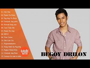 Best Of Bugoy Drilon Greatest Hits Love Songs - OPM Nonstop Collection Playlist