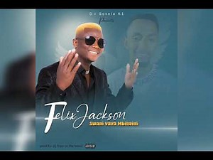 Felex Jackson swani vava mbilweni audio official