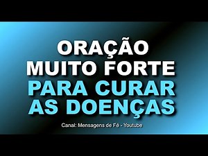 ORAÇÃO PODEROSA para pedir a cura de todas as doenças físicas e espirituais