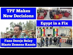 TPF Makes New Decisions | Fano Dereje Belay Blasts Zemene Kassie | Egypt in a Fix