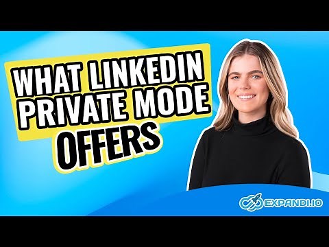 LinkedIn Private Mode | What Is It and How to Make the Most Out of It | Expandi