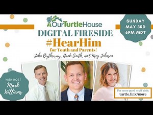 Hear Him for Youth and Parents | Our Turtle House: Digital Fireside