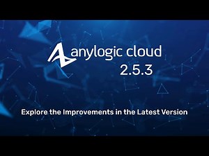 AnyLogic Cloud 2.5.3 | New Features Overview