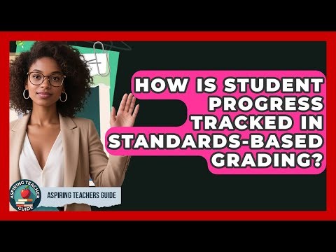 How Is Student Progress Tracked In Standards-Based Grading? - Aspiring Teacher Guide