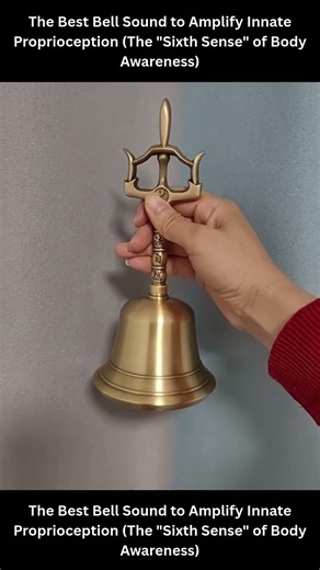 The Best Bell Sound to Amplify Innate Proprioception (The "Sixth Sense" of Body Awareness)