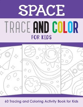 Space Trace and Color for Kids (60 Pages Tracing and Coloring Pages)