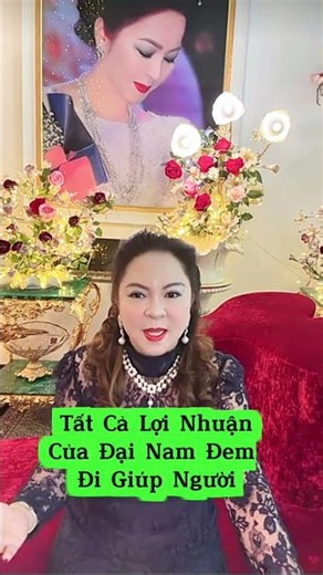 Tất Cả Lợi Nhuận Của Đại Nam Đều Đem Đi Giúp Người #nguyenphuonghang #tinnong24h#phuonghang
