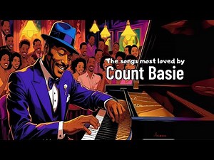 The songs most loved by Count Basie [Jazz Greats, Best of Jazz, Vintage Jazz]
