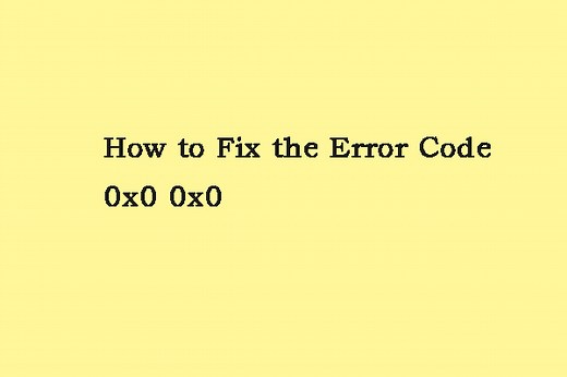 How to Fix the Error Code 0x0 0x0? Here Are 4 Solutions! - MiniTool