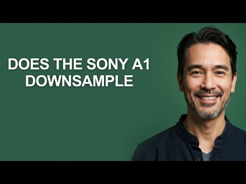 Does The Sony A1 Downsample - KevinHowTo