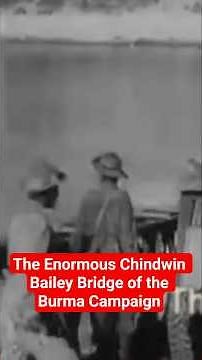 The Enormous Chindwin Bailey Bridge of the Burma Campaign