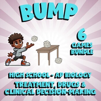 6 BUMP Science Games - Treatment, Drugs & Clinical Decision-Making - AP Biology