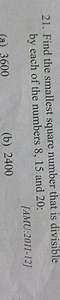 Find the smallest square number that is divisible by each of th... | Filo
