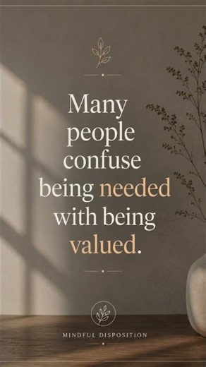 Quote for Today – Many People Confuse Being Needed with Being Valued.
