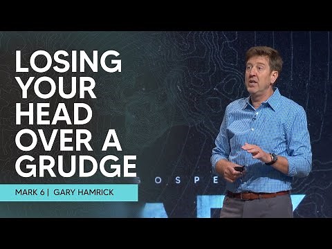 Losing Your Head over a Grudge | Mark 6 | Gary Hamrick