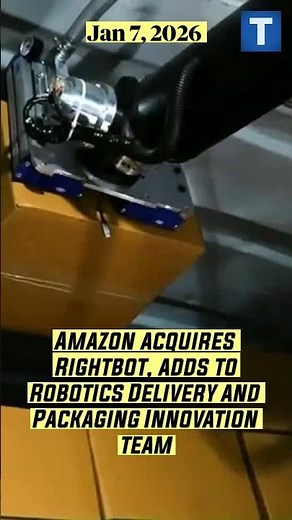 Amazon acquires Rightbot, adds to Robotics Delivery and Packaging Innovation team