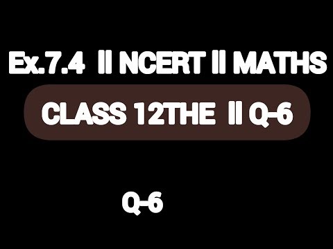 EX-7.4 ll Q-6 ll NCERT ll Class 12 ll MATHES ll #integration #vickymathes tak