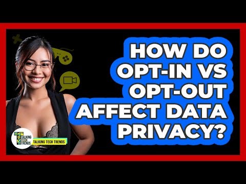 How Do Opt-in Vs Opt-out Affect Data Privacy? - Talking Tech Trends