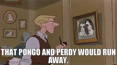 that Pongo and Perdy would run away.