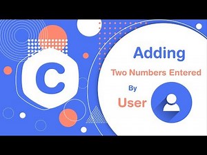 Adding two numbers in c program [ User Entered ] [Updated for 2019]