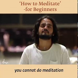 956K views · 20K reactions | 'How to Meditate' for Beginners | Sadhguru Sadhguru goes in depth about what meditation really is and clarifies common misunderstandings that meditation is a practice. | Sadhguru | Facebook