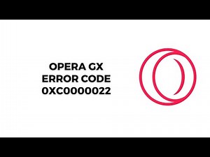 How To Resolve Opera GX Error Code 0xc0000022?