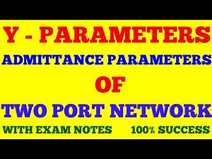 Y - PARAMETERS || ADMITTANCE PARAMETERS || TWO PORT NETWORK || WITH EXAM NOTES ||