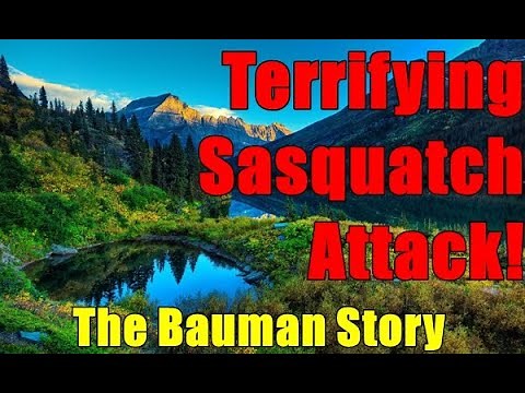 Terrifying Bigfoot Attack - The Bauman Story