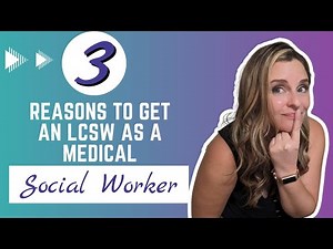 3 Reasons to Get an LCSW as a Medical Social Worker