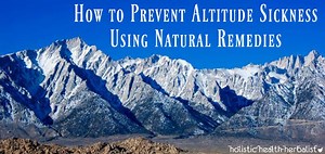 How to Prevent Altitude Sickness Using Natural Remedies - Holistic Health Herbalist