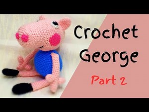 Crochet George Part 2