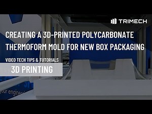 Creating a 3D-Printed Polycarbonate Thermoform Mold For New Box Packaging