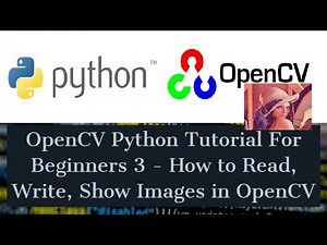 OpenCV Python Tutorial For Beginners 3 - How to Read, Write, Show Images in OpenCV