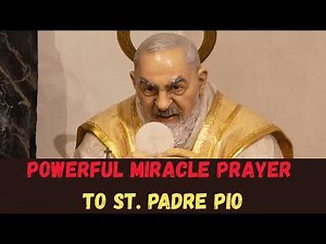 Powerful Prayer to St. Padre Pio for a Miracle | Catholic Prayer for Divine Intervention & Blessings