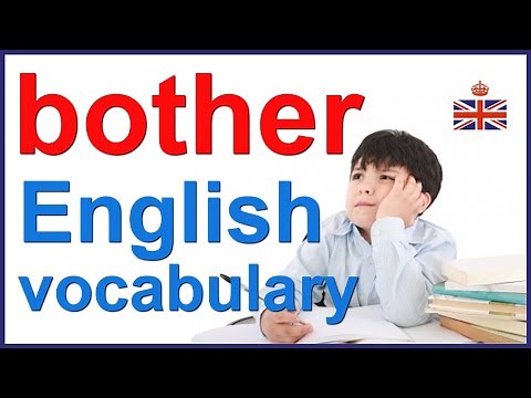 BOTHER - English verb, noun and expressions