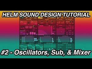 Helm Synthesizer - A Complete Guide | #2 Oscillators, Sub & Mixer