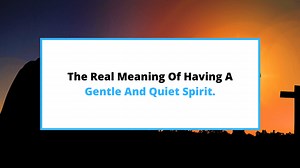 What Is A Gentle And Quiet Spirit & Why Is It Important? - SaintlyLiving