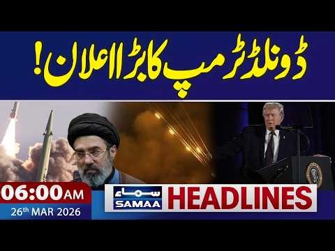 Iran US War | Donald Trump Big Announcement | 6:00 AM News Headlines | 26 March 2026 | Samaa TV