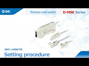 SMC's How-to: Setting procedure for trimmer auto switch D-M9K series