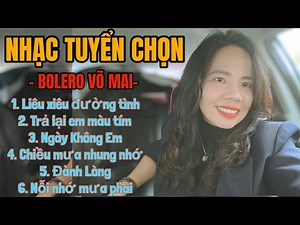 Album trữ tình tuyển chọn Võ Mai nhạc công nghe thư giản cả ngày