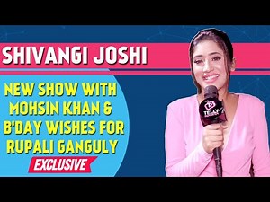 Shivangi Joshi Interview: New Show With Mohsin Khan & Lovely Wishes For Rupali Ganguly On Her B'day