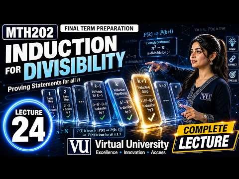 Lecture 24 - Induction for Divisibility | Discreate Mathematics | MTH202 | Virtual University