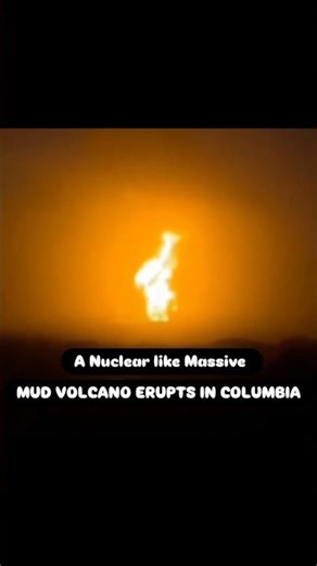 Mud Volcano Erupts in Colombia, Sending Fireball into the Sky