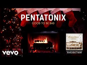 Pentatonix - Good To Be Bad (Yule Log)