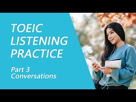 TOEIC Listening Test Part 3: Practice TOEIC Listening Test 2022 with Answers (4)
