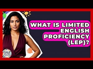 What Is Limited English Proficiency (LEP)? - Child Welfare Network