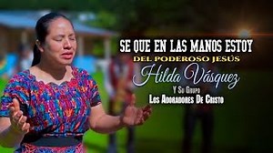 Hilda Vasquez - Se Que En Las Manos Estoy Del Poderoso Jesus Chords - ChordU