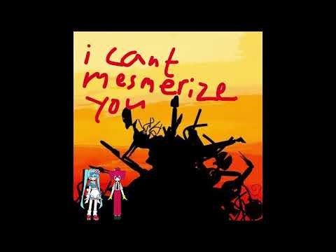 i cant mesmerize you (mashup)